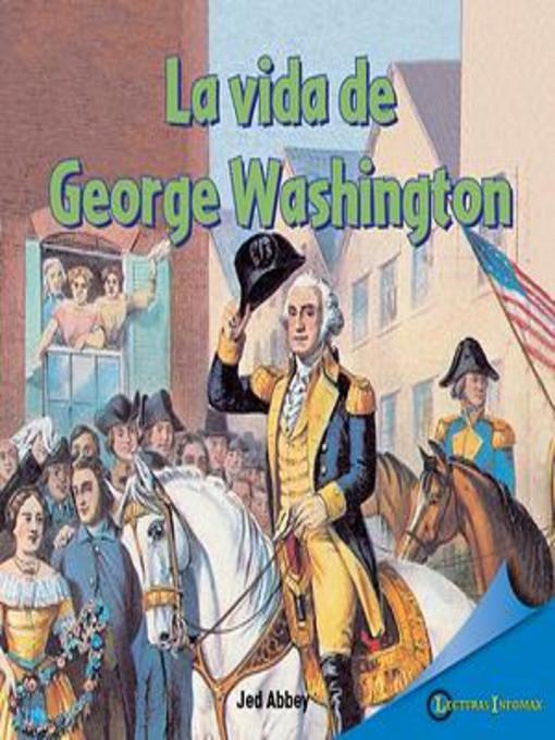 Title details for La vida de George Washington (The Life of George Washington) by Jed Abbey - Available